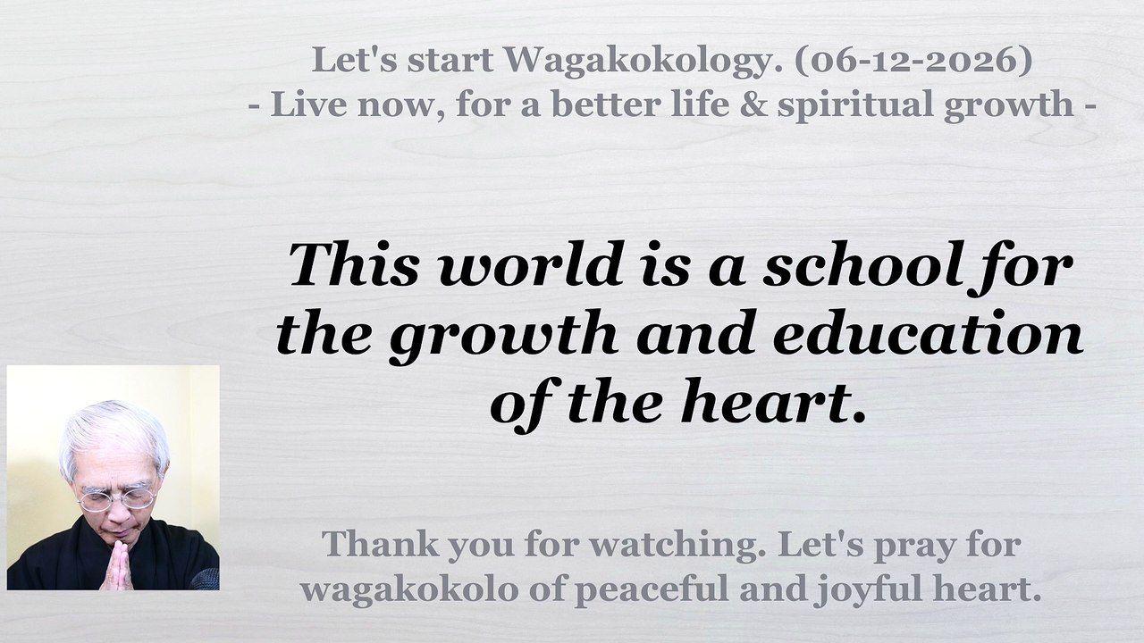 This world is the school of the heart. 06-12-2026