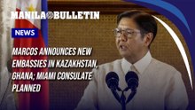 Marcos announces new embassies in Kazakhstan, Ghana; Miami consulate planned