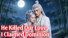 He Killed Our Love, I Claimed Dominion - FULL MOVIES ENGLISH SUB