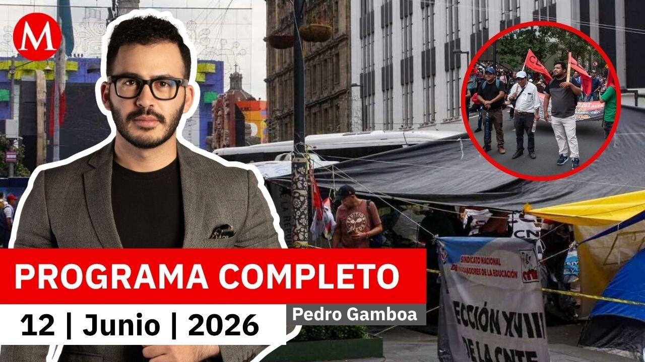 Algunos campamentos de la CNTE ya son retirados en la CdMx | Pedro Gamboa, 12 de junio de 2026