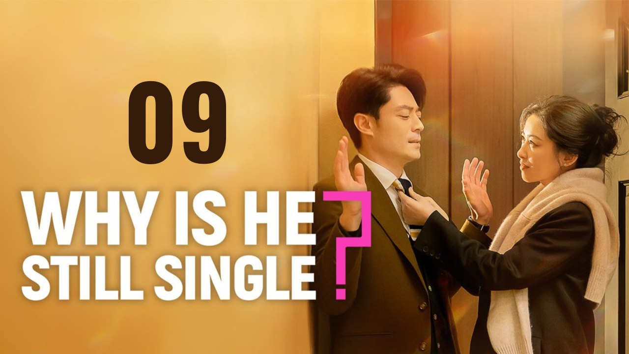 Why Is He Still Single | 🎬 EP 09 | FULL MOVIE | 🌍 ENGSUB | Cine.Universe