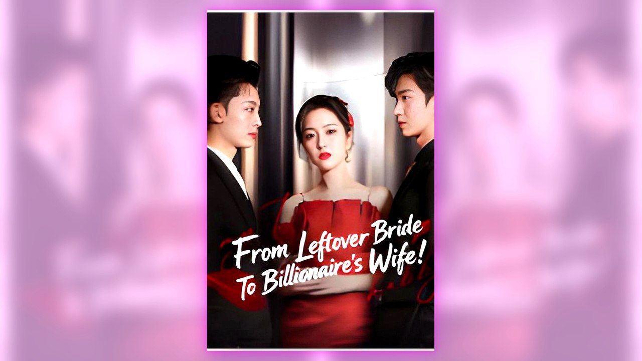 From Leftover Bride To Billionaire's Wife! | All Episodes