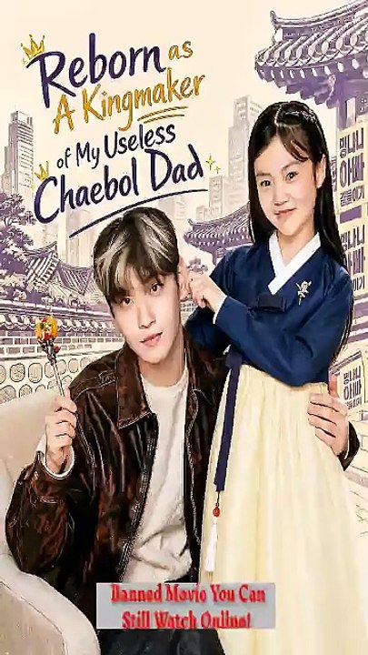 Reborn as A Kingmaker of My Useless Chaebol Dad (Chinese Drama) - Video Dailymotion [Full Movie]