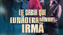 Ele Sabia que Eu Não Era Minha Irmã | Série Completa | Short Drama Português
