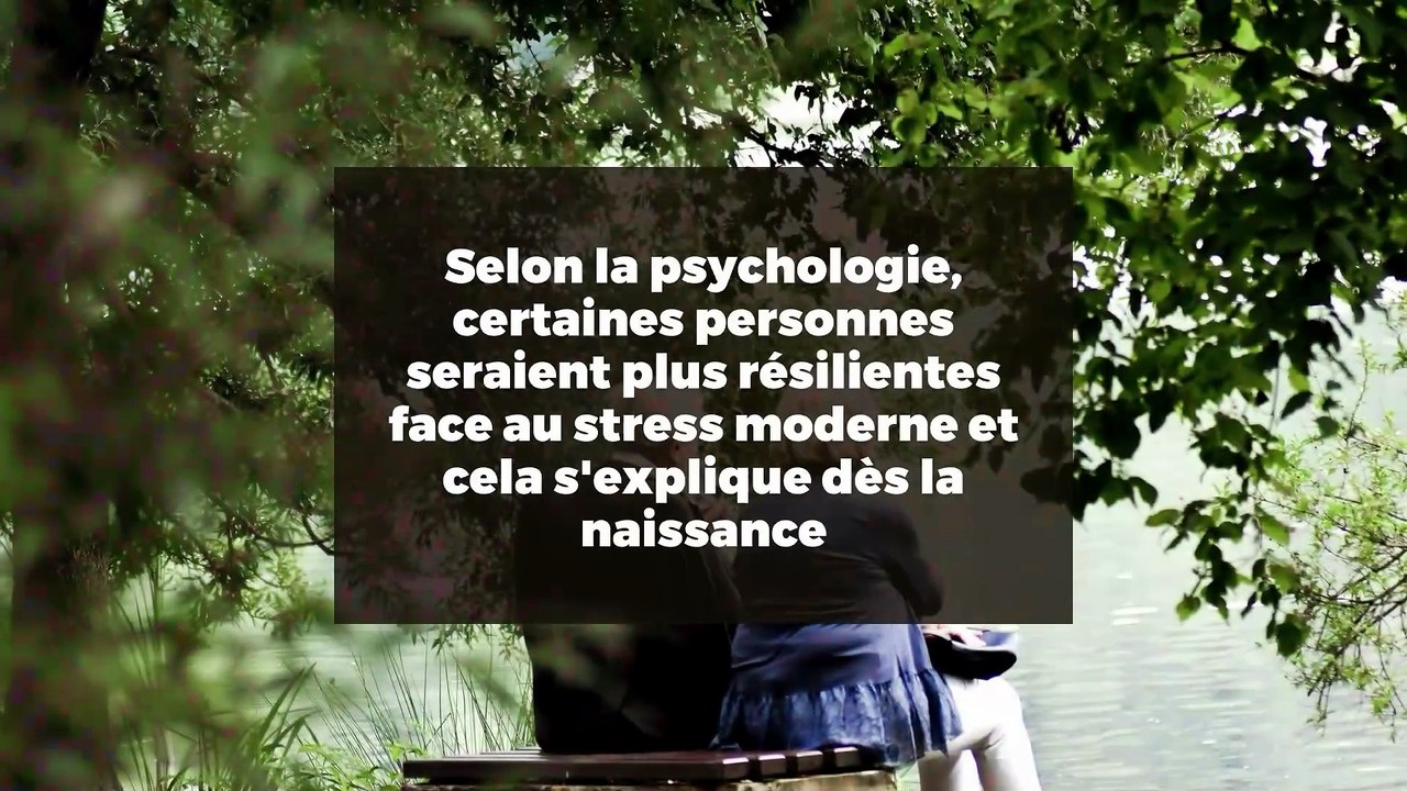 Selon la psychologie, certaines personnes seraient plus résilientes face au stress moderne et cela s'explique dès la naissance