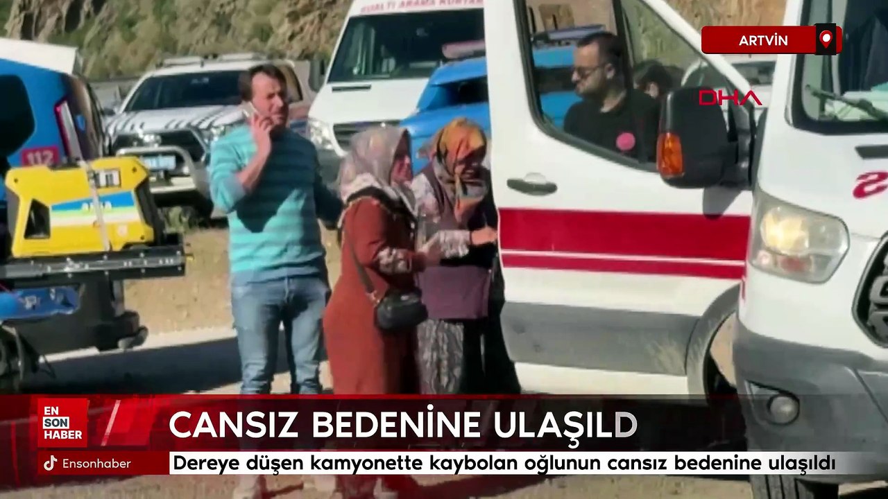Artvin'de dereye düşen kamyonette kaybolan oğlunun cansız bedenine ulaşıldı