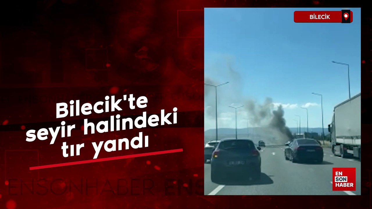 Bilecik'te seyir halindeki tır yandı