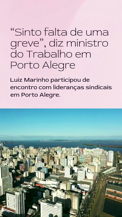 Vídeo - “Sinto falta de uma greve”, diz ministro do Trabalho em Porto Alegre, ao defender mobilização por direitos trabalhistas