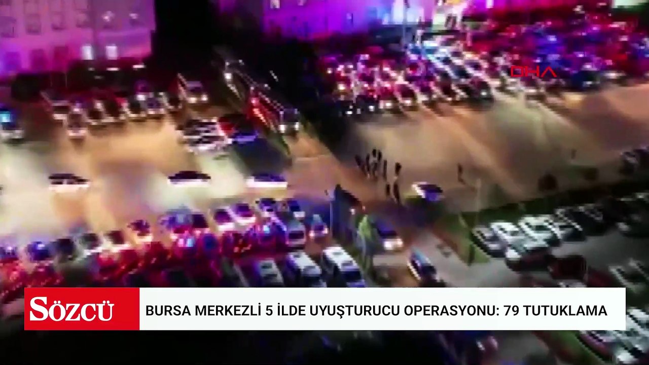 Bursa merkezli 5 ilde uyuşturucu operasyonu: 79 tutuklama
