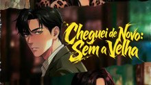 Cheguei de Novo: Sem a Velha | Série Completa | Short Drama Português