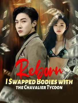 Reborn: I Swapped Bodies with the Chavalier Tycoon | Serie Completa | Short Drama Español