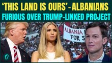 Albania Protest BREAKING: Thousands Protest Kushner-Trump Resort Plan in Albania | WATCH