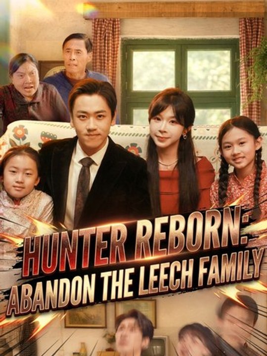 Hunter Reborn: Abandon the Leech Family🔥 Chinese Drama - English Sub