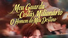 Meu Guarda-Costas Milionário: O Homem do Meu Destino | Série Completa | Short Drama Português