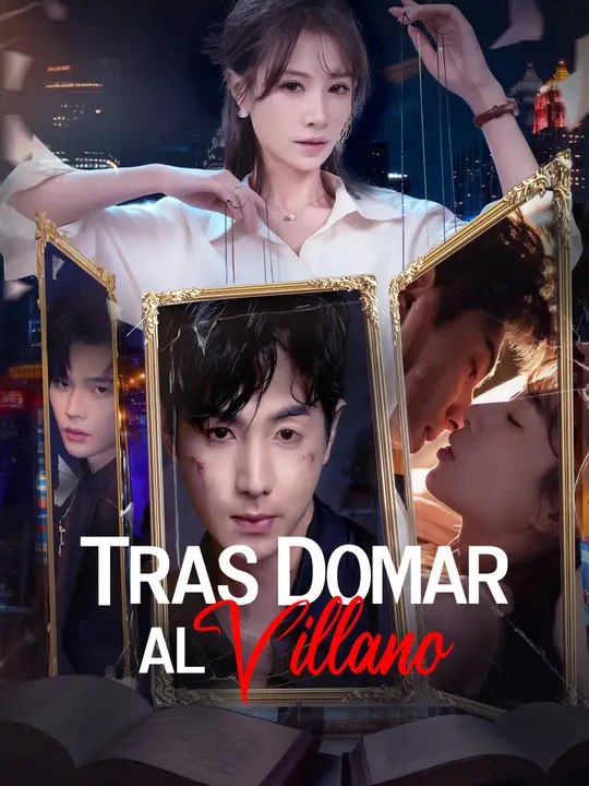 Tras domar al villano | Serie Completa | Short Drama Español