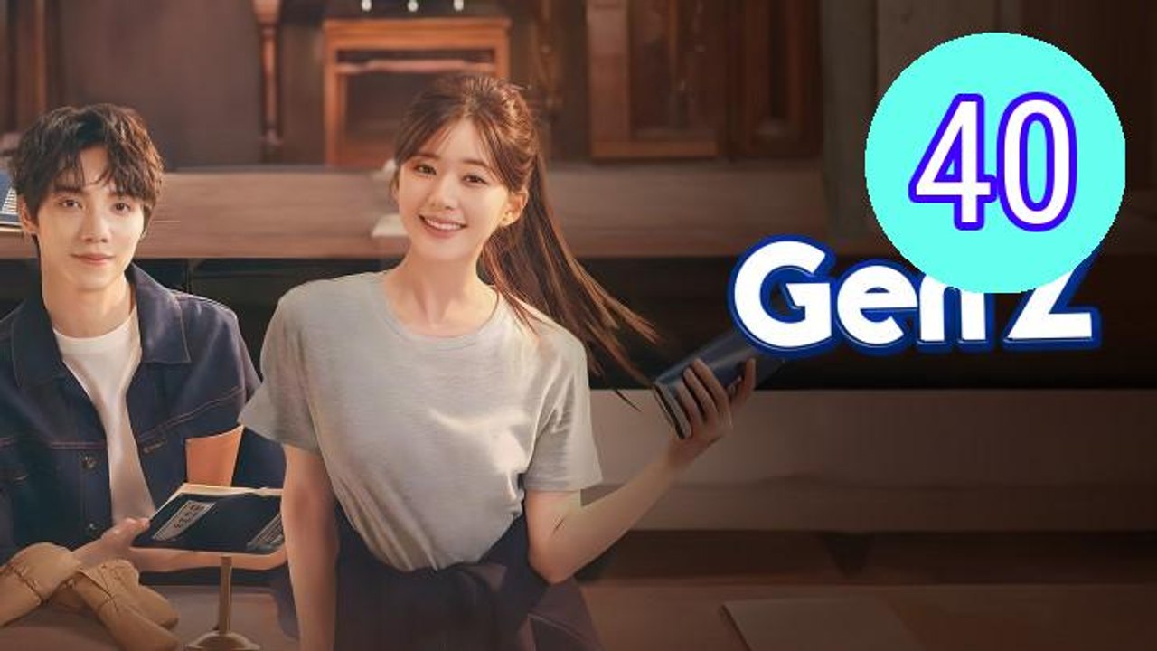 Gen Z  Hou Lang Episode 40 Engsub