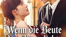 Wenn die Beute den Jäger liebt | Komplette Serie | Short Drama Deutsch