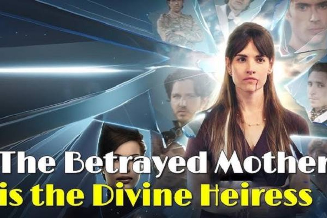 The Betrayed Mother Is The Divince Heiress