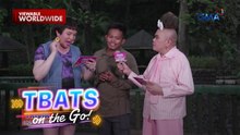 TBATS On The Go: Pepita at Tekla, nag-cause ng sakit sa ulo ng maraming tao!