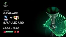 Chung Kết UEFA Europa Conference League 2025/26 : Crystal Palace - Rayo Vallecano | Trailer trên VTVcab 16 - On Football