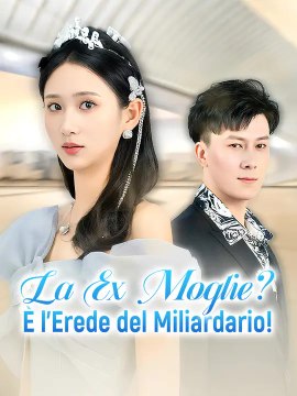 La Ex Moglie? È l'Erede del Miliardario! | Serie Completa | Short Drama Italiano