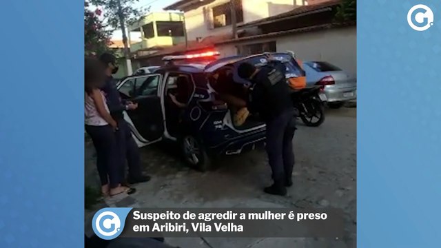 Suspeito de agredir a mulher é preso em Aribiri, Vila Velha