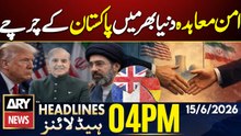UK, France, Germany and Italy Welcome Iran US Agreement | ARY News 4 PM Headlines | 15th June 2026