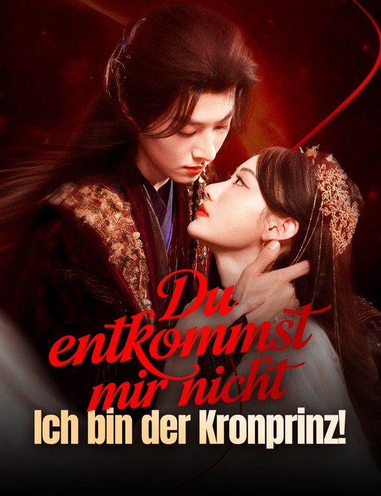Du entkommst mir nicht.   Ich bin der Kronprinz! - Full Drama | German Sub 2026