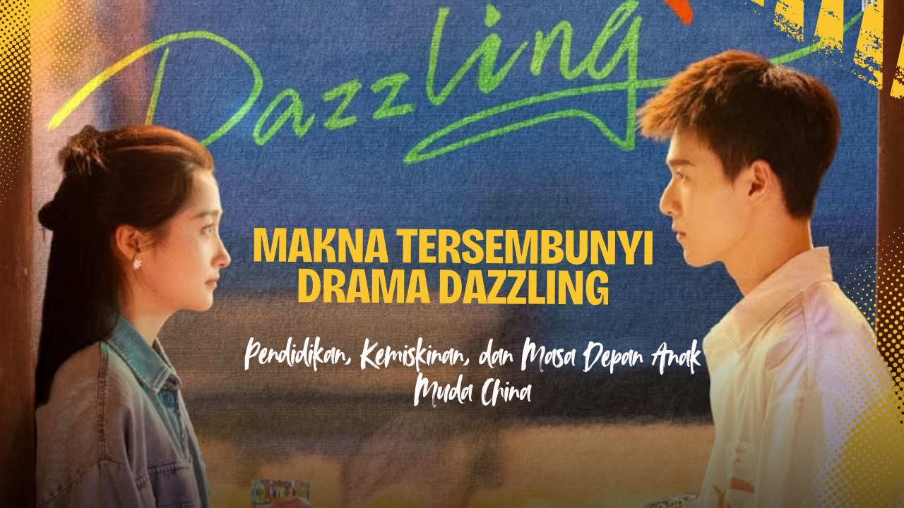 Makna Tersembunyi Drama Dazzling: Pendidikan, Kemiskinan, dan Masa Depan Anak Muda China