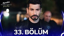Hudutsuz Sevda 33. Bölüm