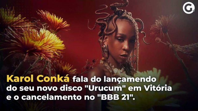 Karol Conká fala do lançamento do seu novo disco Urucum em Vitória e o cancelamento no BBB 21 .