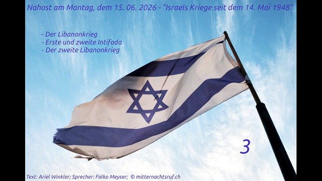 Nahost am Montag, dem 15. 06. 2026 - Israels Kriege seit dem 14. Mai 1948 - Teil 3