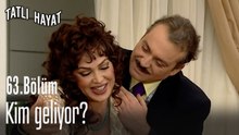 Kim geliyor?-Tatlı Hayat 63. Bölüm