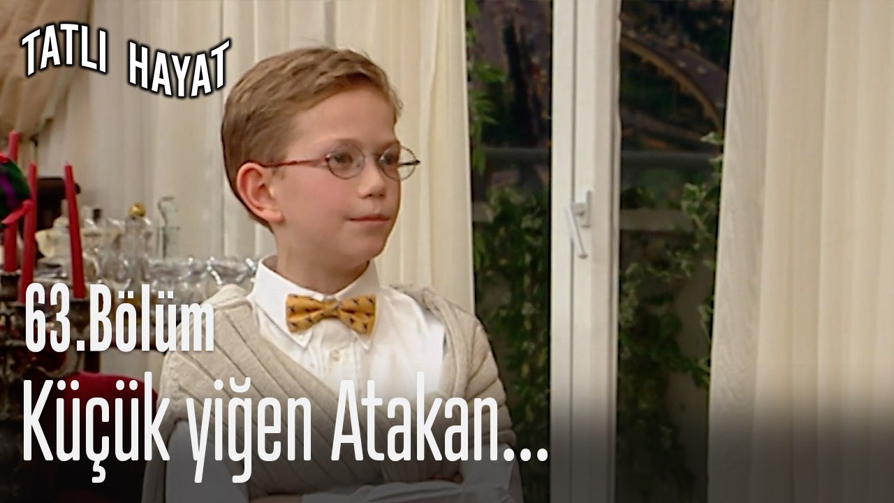Küçük yiğen Atakan...-Tatlı Hayat 63. Bölüm