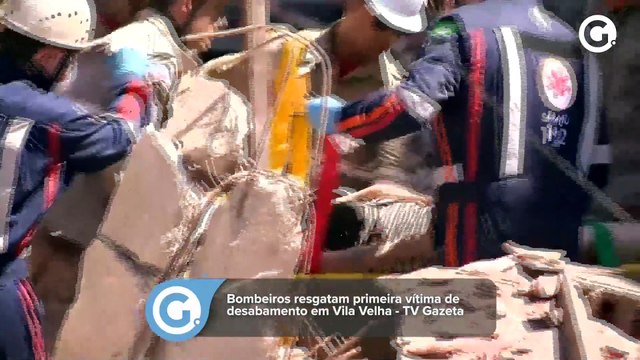 Bombeiros resgatam primeira vítima de desabamento de prédio em Vila Velha