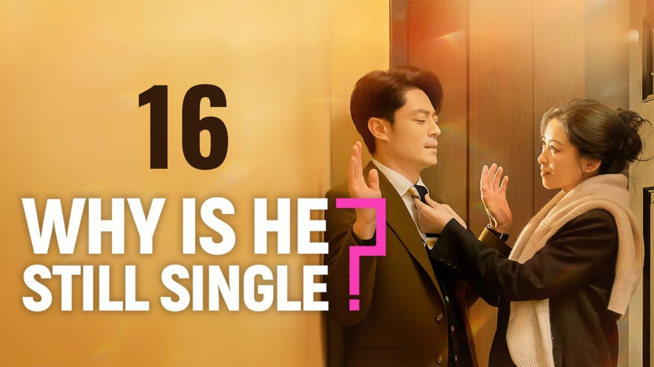 Why Is He Still Single | 🎬 EP 16 | FULL MOVIE | 🌍 ENGSUB | Cine.Universe