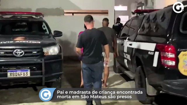 Pai e madrasta de criança encontrada morta em São Mateus são presos