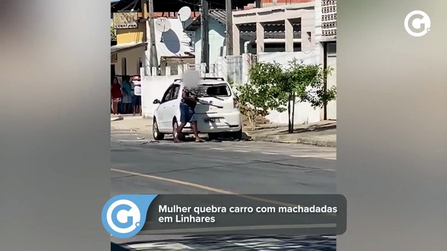 Mulher quebra carro com machadadas em Linhares