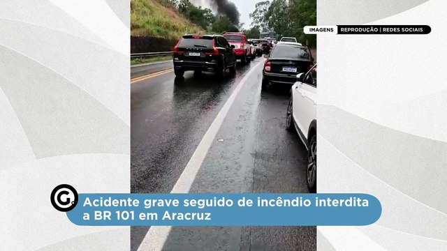 Acidente grave seguido de incêndio interdita a BR 101 em Aracruz