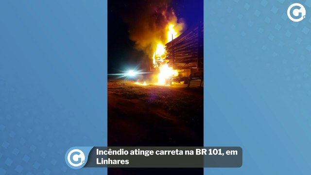 Incêndio atinge carreta na BR 101, em Linhares