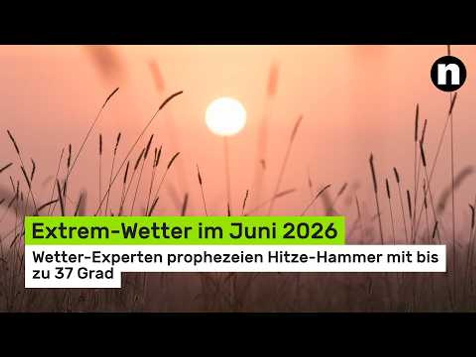 Extrem-Wetter im Juni 2026: Wetter-Experten prophezeien Hitze-Hammer mit bis zu 37 Grad
