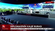 Cumhurbaşkanı Erdoğan, Türkiye'nin küresel gücüne dikkat çekti: Diplomasinin kalbi burası
