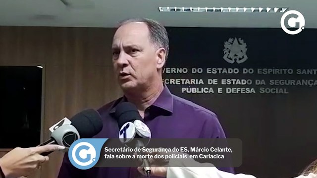 Secretário de Segurança do ES, Márcio Celante, fala sobre a morte dos dois policiais militares em Cariacica