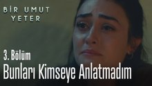 Bunları kimseye anlatmadım - Bir Umut Yeter 3. Bölüm