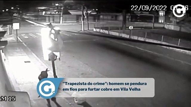 Trapezista do crime : homem se pendura em fios para furtar cobre em Vila Velha