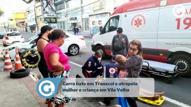 Carro bate em Transcol e atropela mulher e criança em Vila Velha