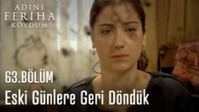 Eski Günlere Geri Döndük  - Adını Feriha Koydum 63. Bölüm