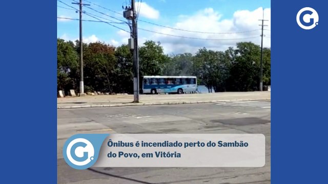 Ônibus é incendiado perto do Sambão do Povo, em Vitória
