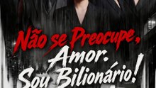 Não se Preocupe, Amor. Sou Bilionário! | Série Completa | Short Drama Português