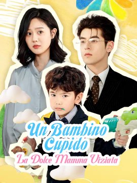 Un Bambino Cupido - La Dolce Mamma Viziata | Serie Completa | Short Drama Italiano